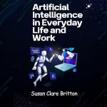 Artificial Intelligence in Everyday Life and Work
