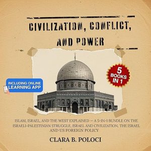 Civilization, Conflict, and Power: Islam, Israel, and the West Explained