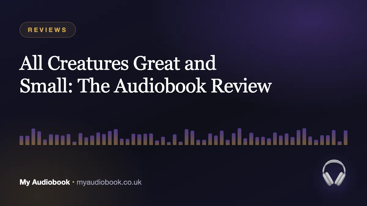 All Creatures Great and Small: The Audiobook Review