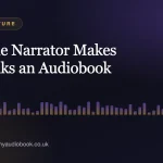 Why the Narrator Makes or Breaks an Audiobook