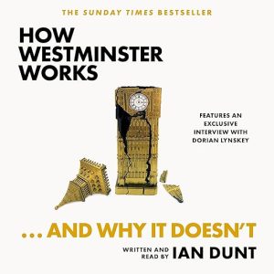 How Westminster Works . . . and Why It Doesn&rsquo;t
