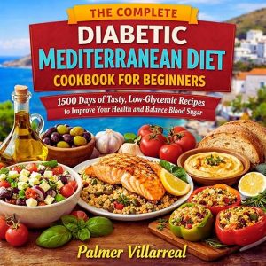 The Complete Diabetic Mediterranean Diet Cookbook for Beginners