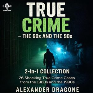 True Crime – The 60s and the 90s