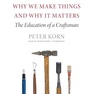Why We Make Things and Why It Matters