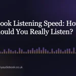 Audiobook Listening Speed: How Fast Should You Really Listen?
