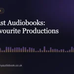Full-Cast Audiobooks: Our Favourite Productions