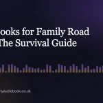 Audiobooks for Family Road Trips: The Survival Guide