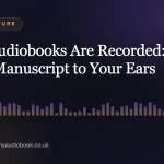 How Audiobooks Are Recorded: From Manuscript to Your Ears
