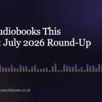New Audiobook Releases: July 2026 Round-Up